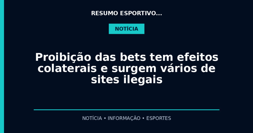 Proibição das bets tem efeitos colaterais e surgem vários de sites ilegais