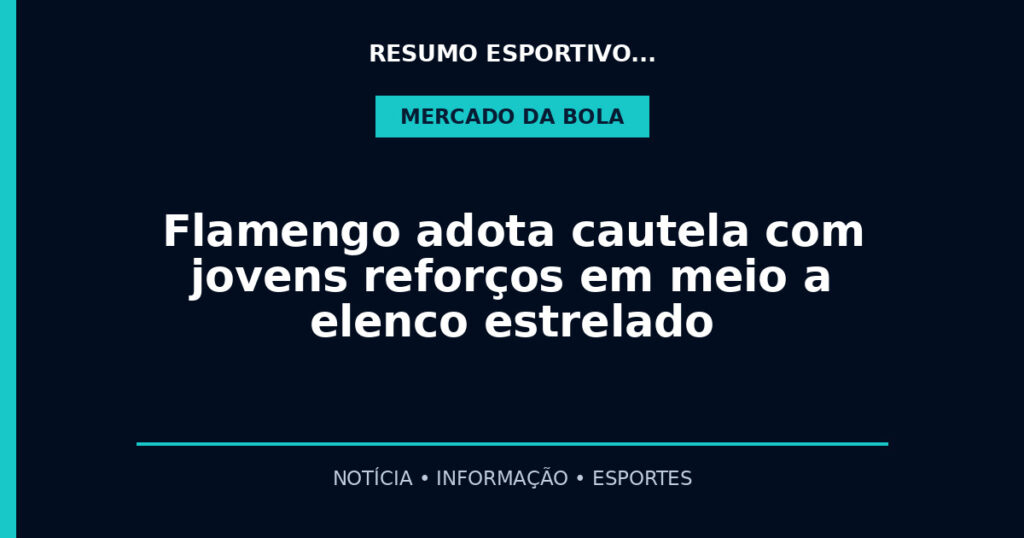 Flamengo adota cautela com jovens reforços em meio a elenco estrelado