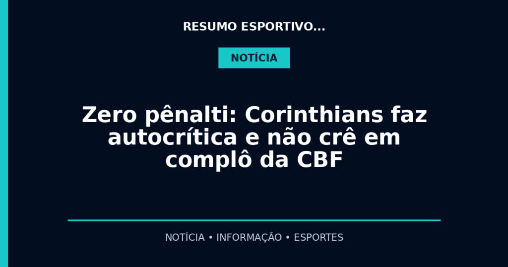 Zero pênalti: Corinthians faz autocrítica e não crê em complô da CBF