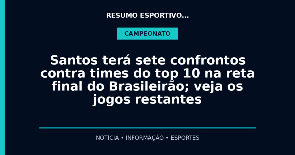 Santos terá sete confrontos contra times do top 10 na reta final do Brasileirão; veja os jogos restantes
