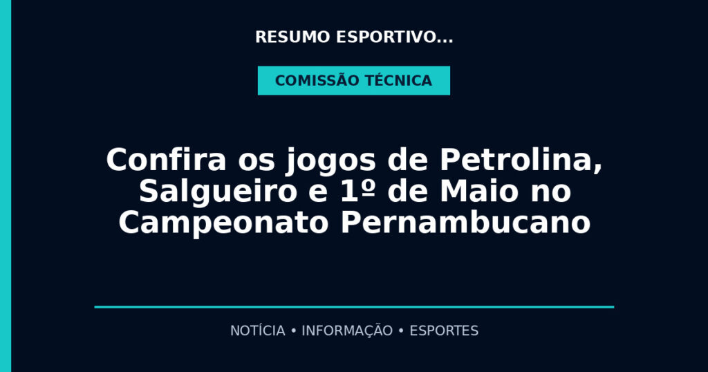 Confira os jogos de Petrolina, Salgueiro e 1º de Maio no Campeonato Pernambucano