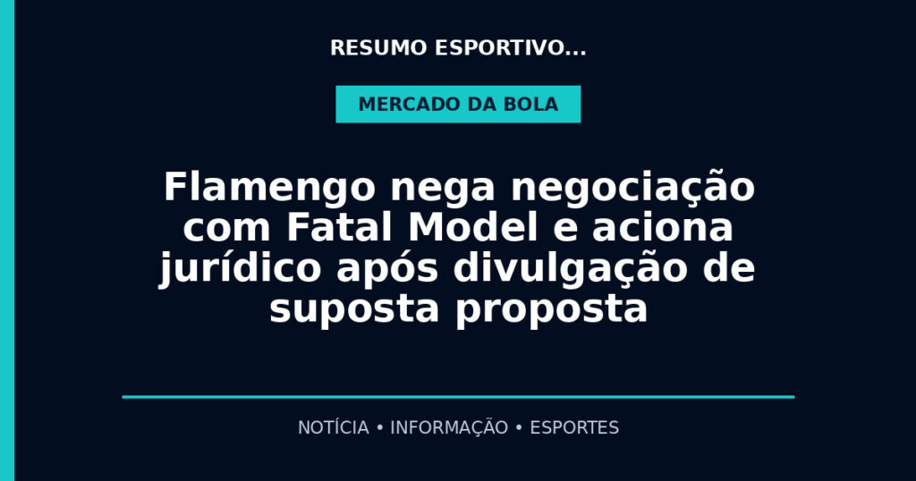 Flamengo nega negociação com Fatal Model e aciona jurídico após divulgação de suposta proposta