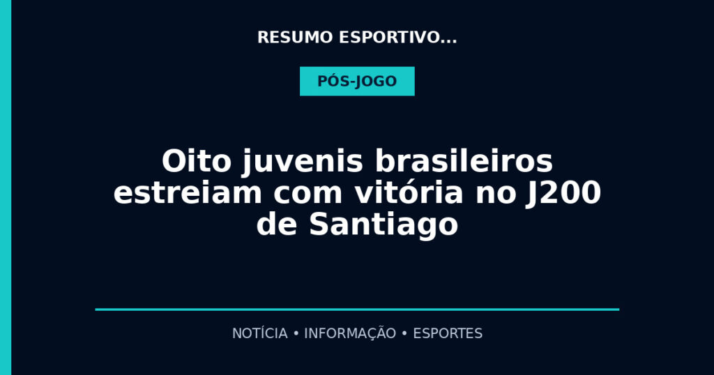Oito juvenis brasileiros estreiam com vitória no J200 de Santiago