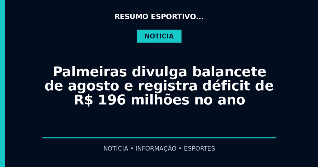 Palmeiras divulga balancete de agosto e registra déficit de R$ 196 milhões no ano