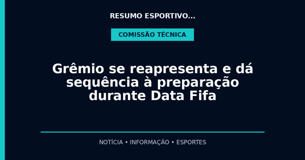 Grêmio se reapresenta e dá sequência à preparação durante Data Fifa