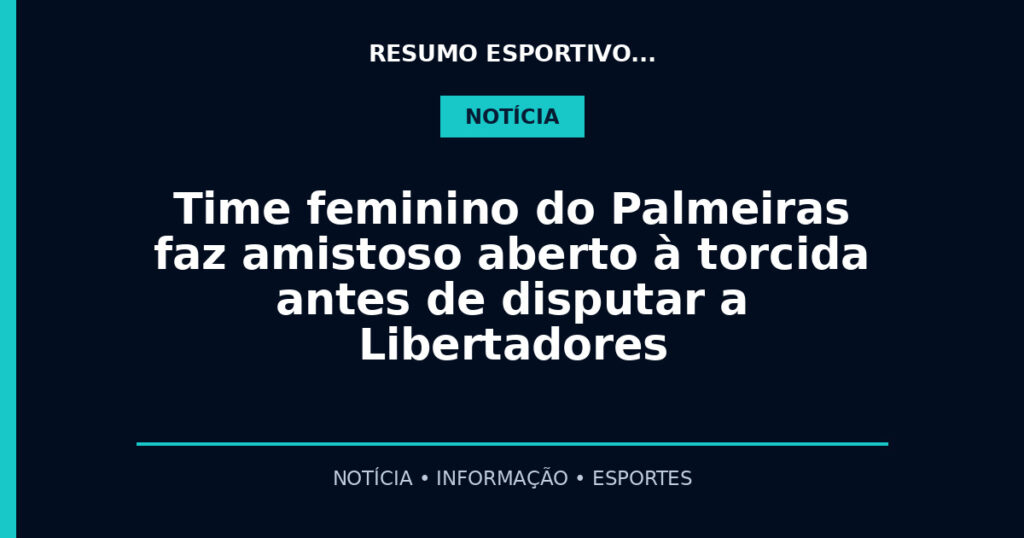 Time feminino do Palmeiras faz amistoso aberto à torcida antes de disputar a Libertadores