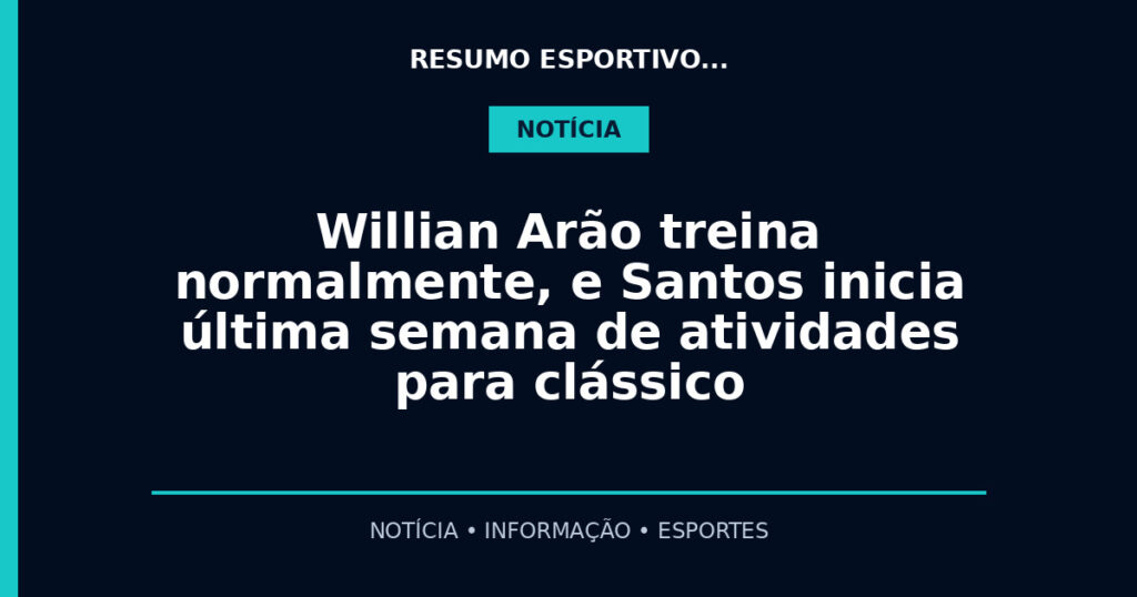 Willian Arão treina normalmente, e Santos inicia última semana de atividades para clássico