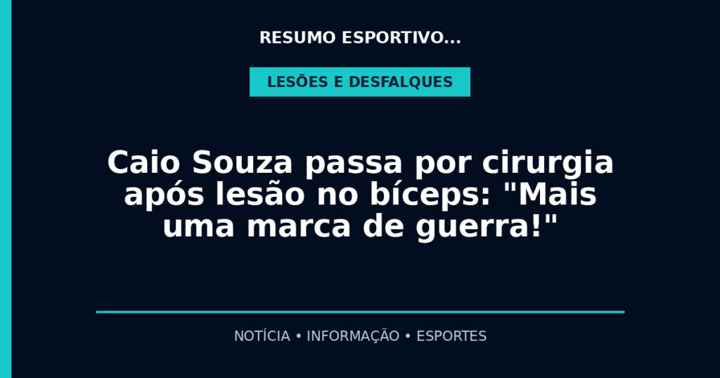Caio Souza passa por cirurgia após lesão no bíceps: "Mais uma marca de guerra!"