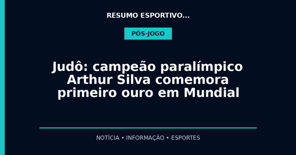 Judô: campeão paralímpico Arthur Silva comemora primeiro ouro em Mundial