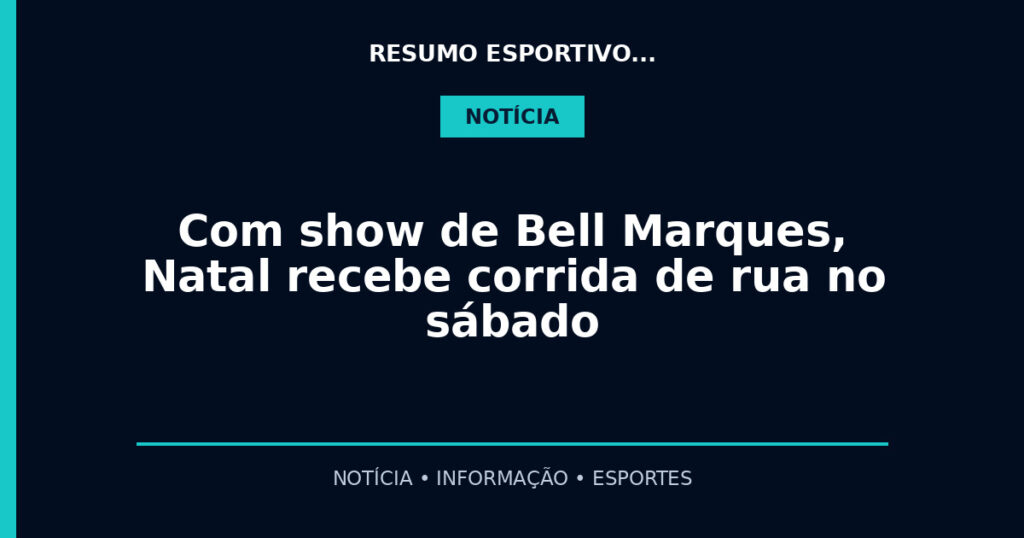 Com show de Bell Marques, Natal recebe corrida de rua no sábado