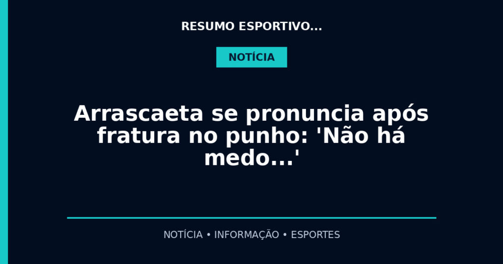 Arrascaeta se pronuncia após fratura no punho: 'Não há medo…'