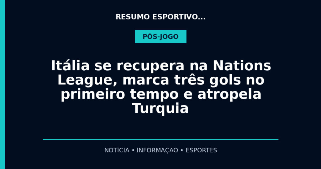 Itália se recupera na Nations League, marca três gols no primeiro tempo e atropela Turquia