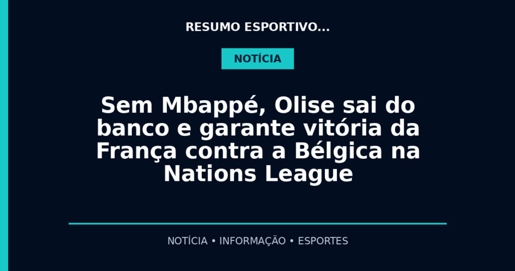 Sem Mbappé, Olise sai do banco e garante vitória da França contra a Bélgica na Nations League