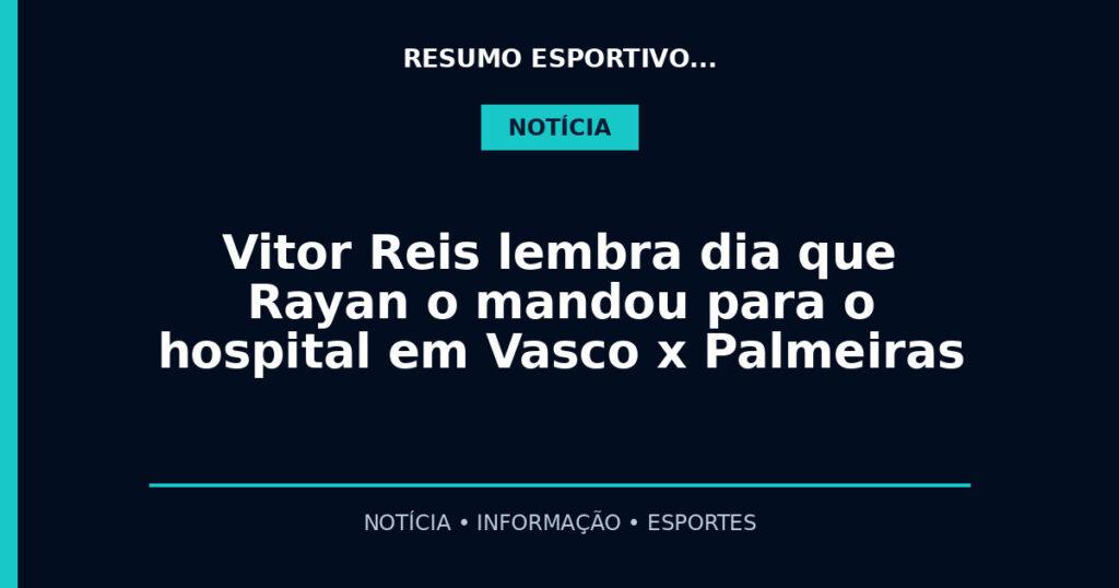 Vitor Reis lembra dia que Rayan o mandou para o hospital em Vasco x Palmeiras