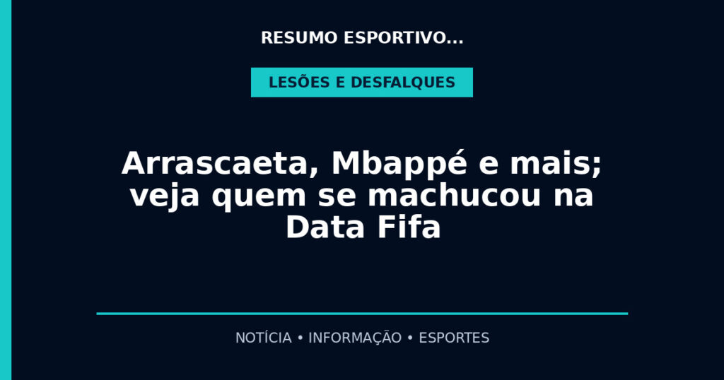Arrascaeta, Mbappé e mais; veja quem se machucou na Data Fifa