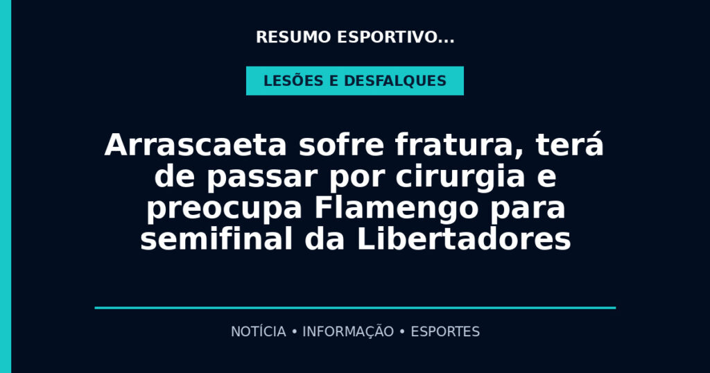 Arrascaeta sofre fratura, terá de passar por cirurgia e preocupa Flamengo para semifinal da Libertadores