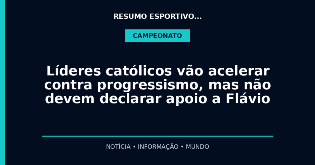 Líderes católicos vão acelerar contra progressismo, mas não devem declarar apoio a Flávio