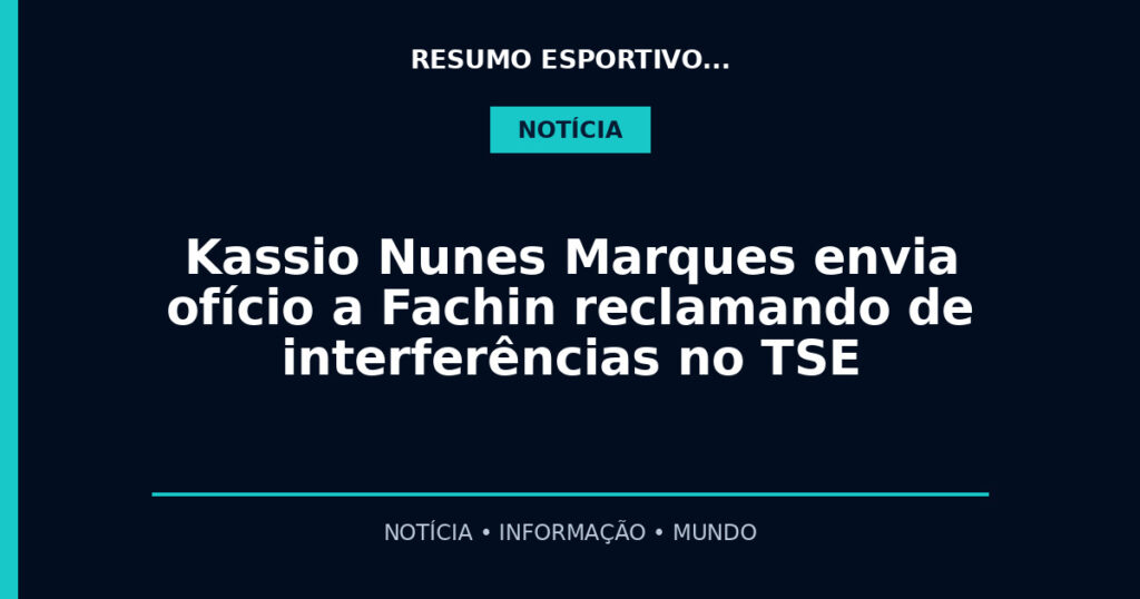 Kassio Nunes Marques envia ofício a Fachin reclamando de interferências no TSE
