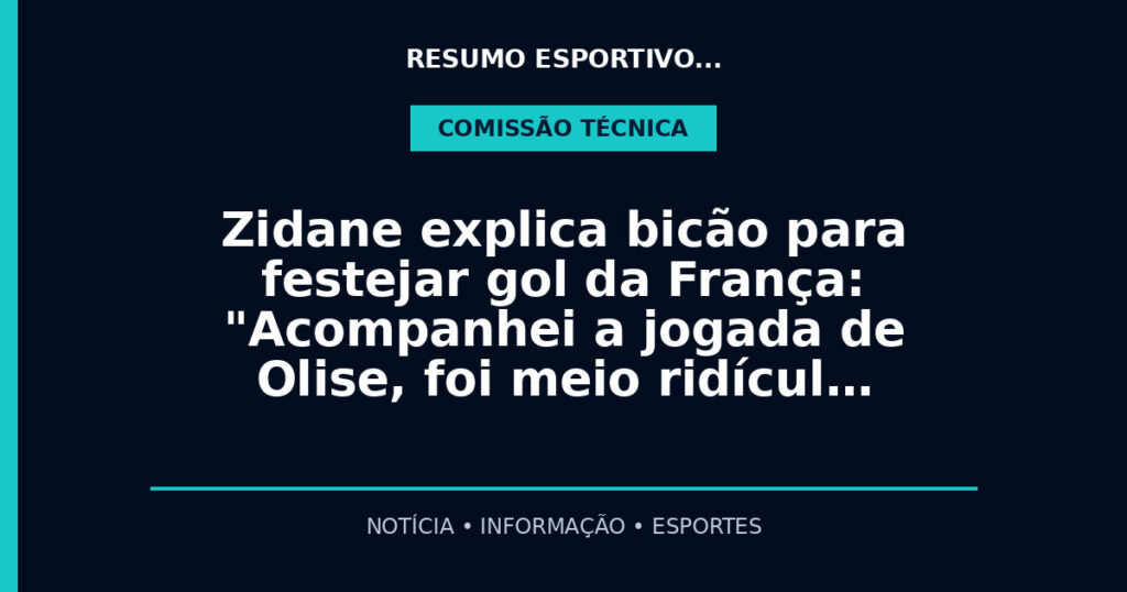 Zidane explica bicão para festejar gol da França: "Acompanhei a jogada de Olise, foi meio ridícul…