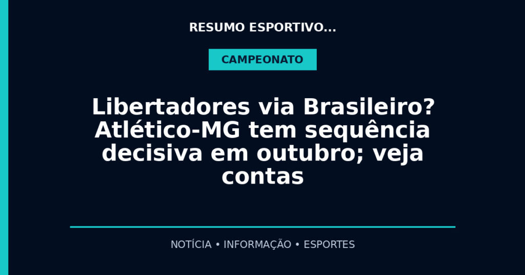 Libertadores via Brasileiro? Atlético-MG tem sequência decisiva em outubro; veja contas