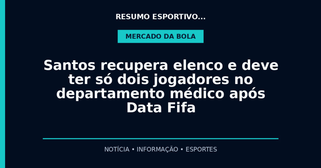 Santos recupera elenco e deve ter só dois jogadores no departamento médico após Data Fifa