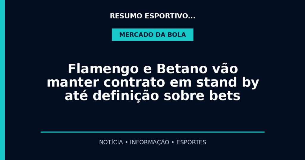 Flamengo e Betano vão manter contrato em stand by até definição sobre bets