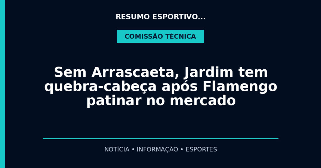 Sem Arrascaeta, Jardim tem quebra-cabeça após Flamengo patinar no mercado