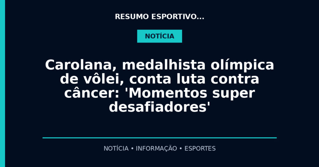 Carolana, medalhista olímpica de vôlei, conta luta contra câncer: 'Momentos super desafiadores'