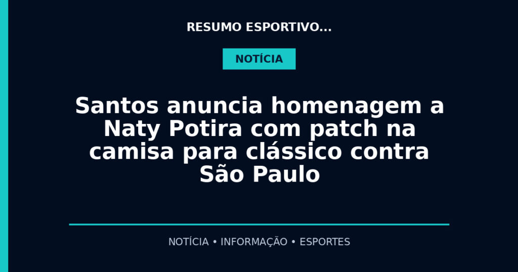 Santos anuncia homenagem a Naty Potira com patch na camisa para clássico contra São Paulo