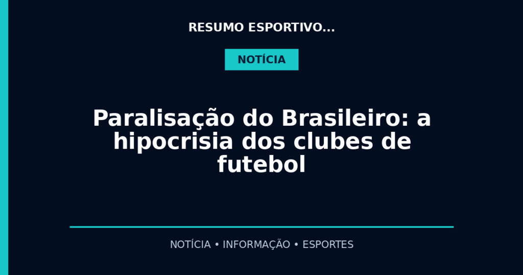 Paralisação do Brasileiro: a hipocrisia dos clubes de futebol