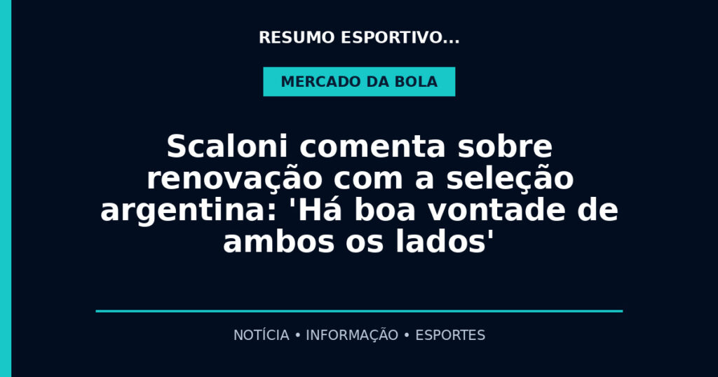 Scaloni comenta sobre renovação com a seleção argentina: 'Há boa vontade de ambos os lados'