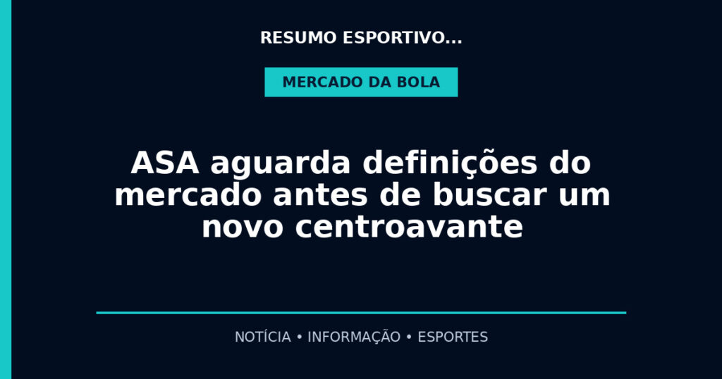 ASA aguarda definições do mercado antes de buscar um novo centroavante