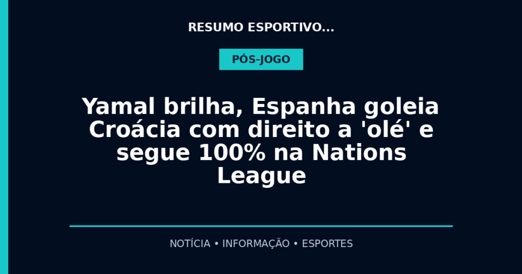 Yamal brilha, Espanha goleia Croácia com direito a 'olé' e segue 100% na Nations League