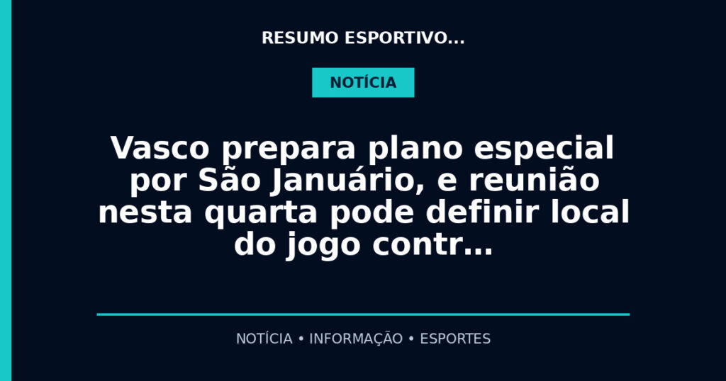 Vasco prepara plano especial por São Januário, e reunião nesta quarta pode definir local do jogo contr…