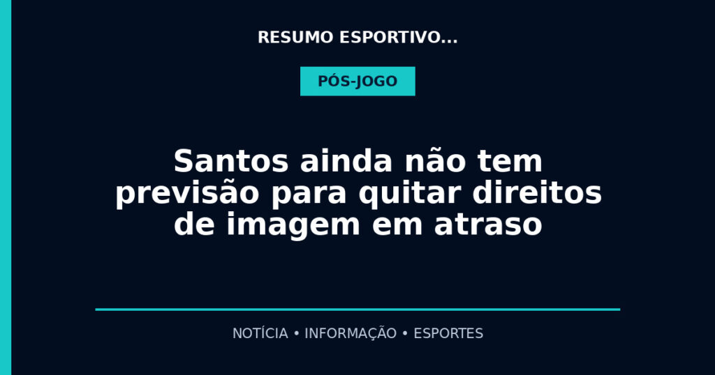 Santos ainda não tem previsão para quitar direitos de imagem em atraso