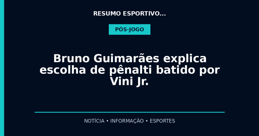 Bruno Guimarães explica escolha de pênalti batido por Vini Jr.