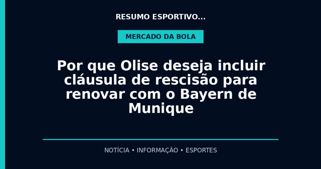 Por que Olise deseja incluir cláusula de rescisão para renovar com o Bayern de Munique