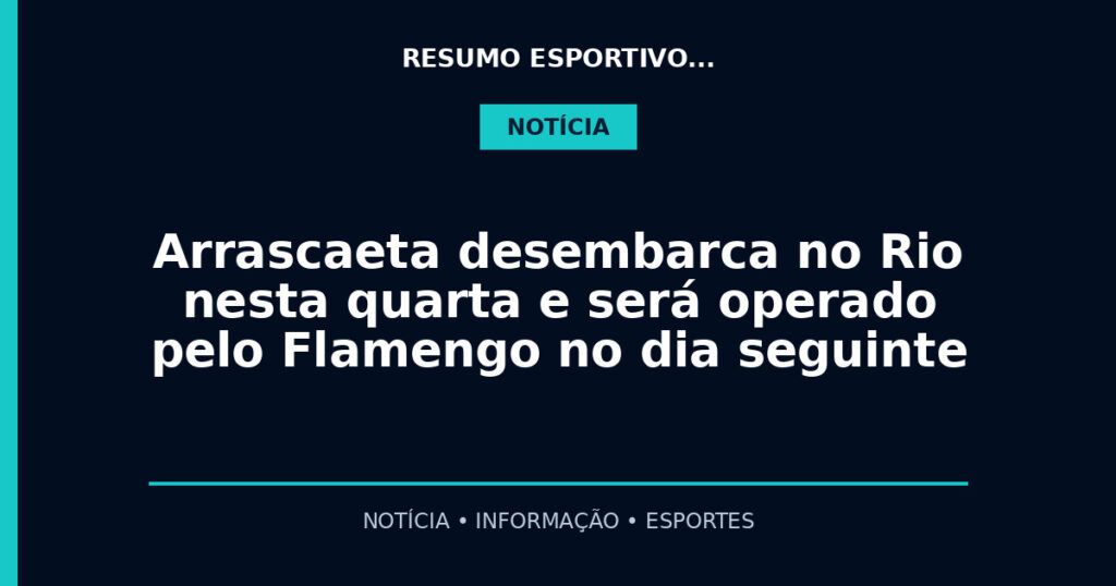 Arrascaeta desembarca no Rio nesta quarta e será operado pelo Flamengo no dia seguinte