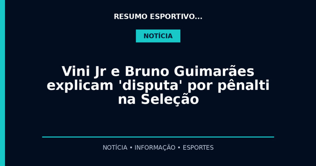 Vini Jr e Bruno Guimarães explicam 'disputa' por pênalti na Seleção