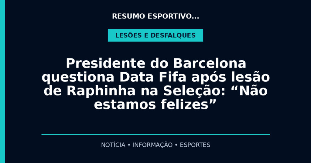 Presidente do Barcelona questiona Data Fifa após lesão de Raphinha na Seleção: “Não estamos felizes”