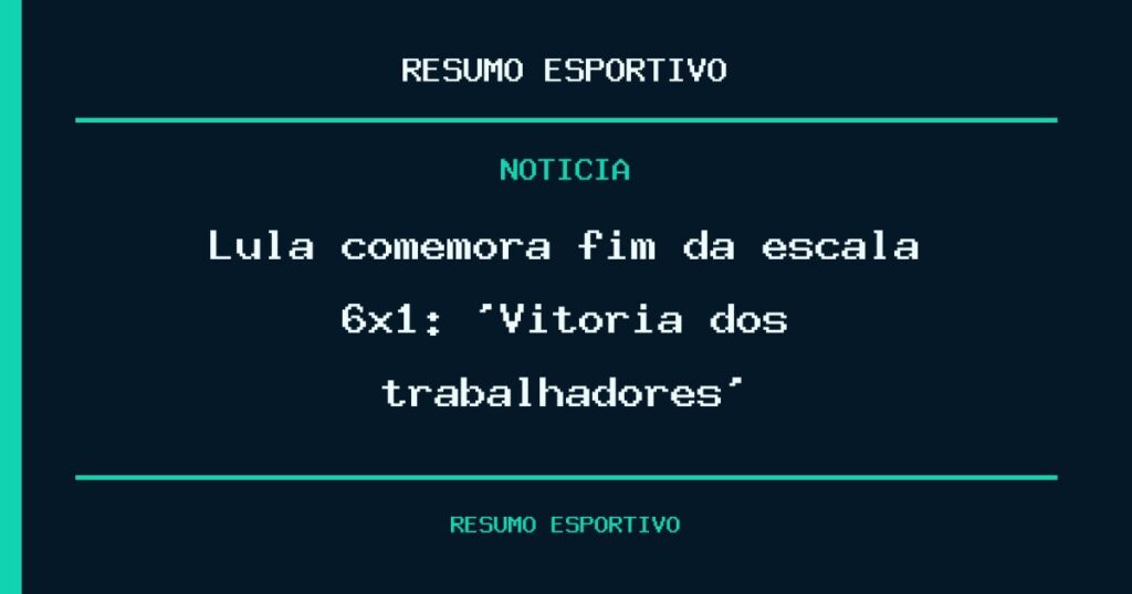 Lula comemora fim da escala 6×1: ‘Vitória dos trabalhadores’