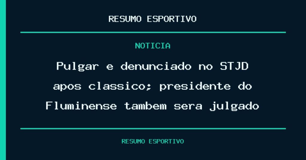 Pulgar é denunciado no STJD após clássico; presidente do Fluminense também será julgado