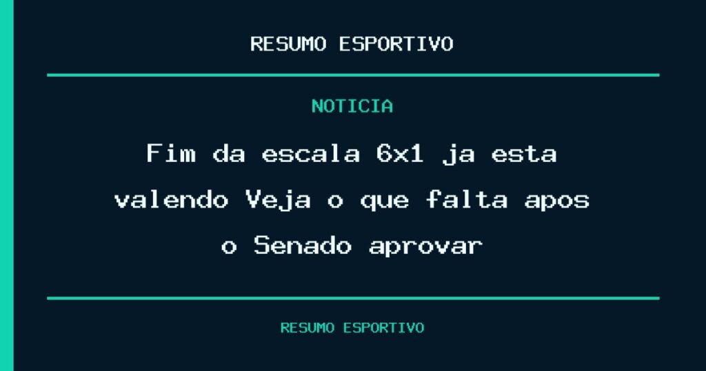 Fim da escala 6×1 já está valendo? Veja o que falta após o Senado aprovar