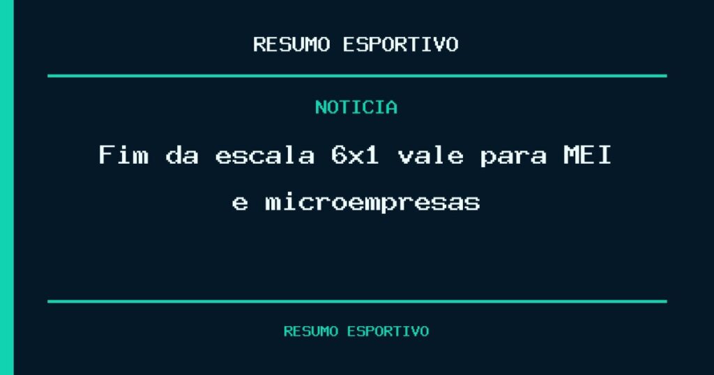Fim da escala 6×1 vale para MEI e microempresas?