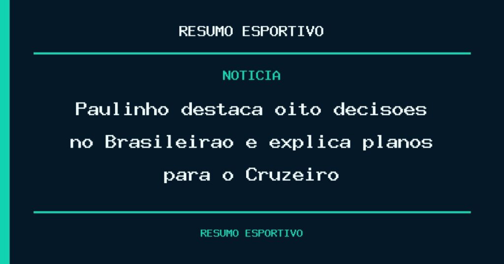 Paulinho destaca oito decisões no Brasileirão e explica planos para o Cruzeiro