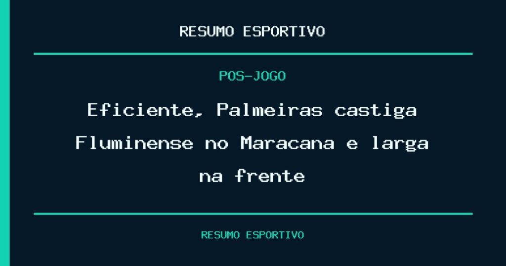 Eficiente, Palmeiras castiga Fluminense no Maracanã e larga na frente