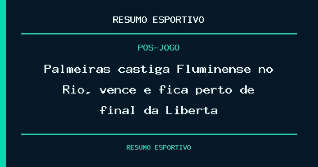 Palmeiras castiga Fluminense no Rio, vence e fica perto de final da Liberta