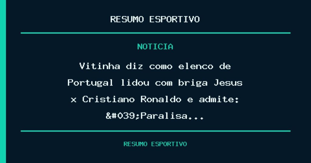 Vitinha diz como elenco de Portugal lidou com briga Jesus x Cristiano Ronaldo e admite: 'Paralisa…