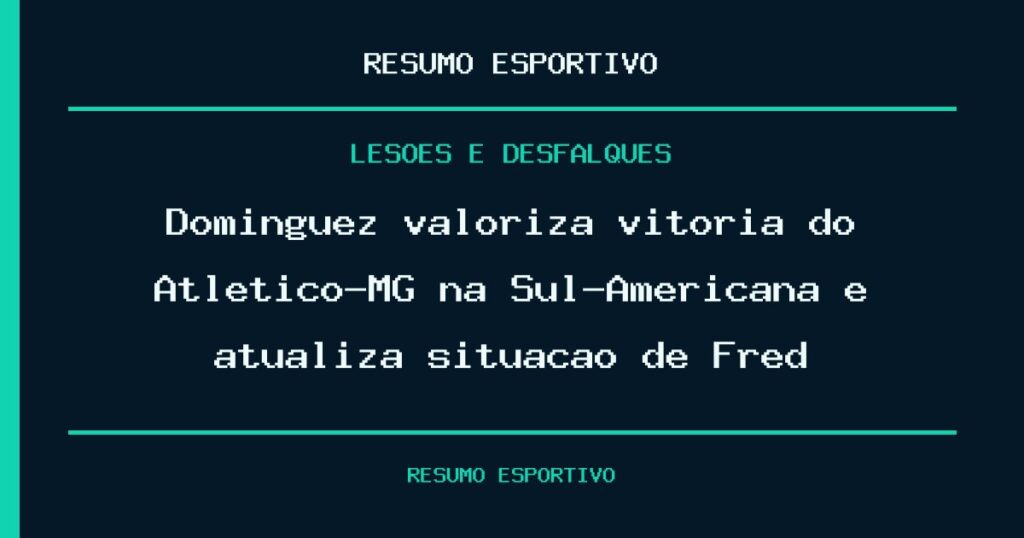Domínguez valoriza vitória do Atlético-MG na Sul-Americana e atualiza situação de Fred