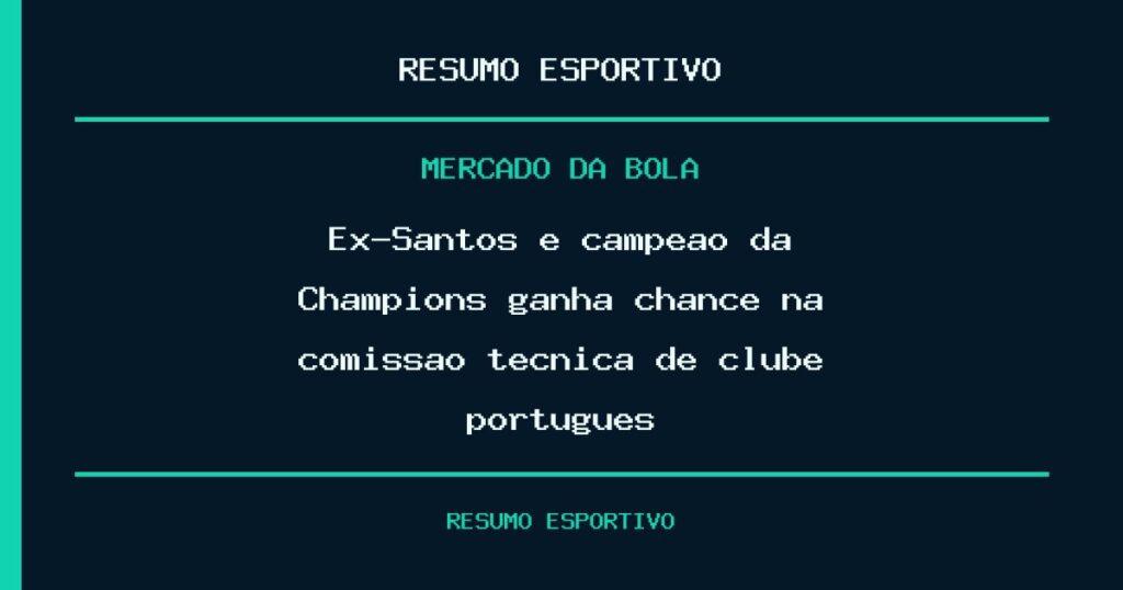 Ex-Santos e campeão da Champions ganha chance na comissão técnica de clube português